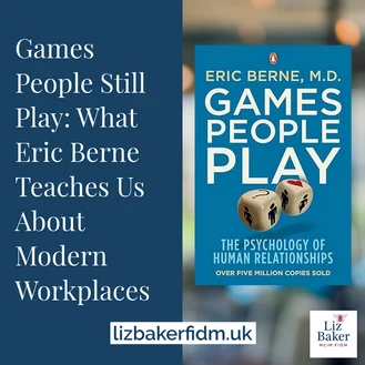 Games People Still Play: What Eric Berne Teaches Us About Modern Workplaces