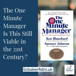 The One Minute Manager – Is This Still Viable in the 21st Century?