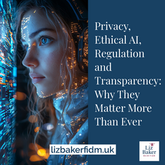 Privacy, Ethical AI, Regulation and Transparency: Why They Matter More Than Ever